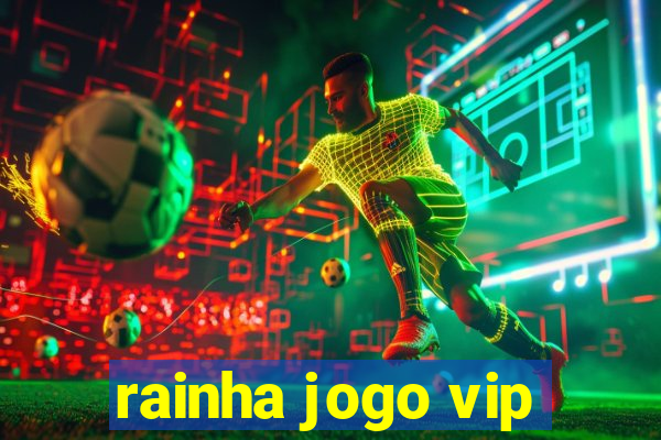 rainha jogo vip